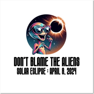 Don't Blame the Aliens Funny - Solar Event, Solar Eclipse April 8 2024, Totality Posters and Art